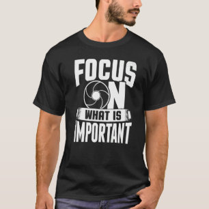 Focus op wat belangrijk is fotografe camera 1 t-shirt