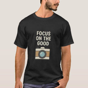 Focus sur le bon - T-shirt de la caméra de motivat