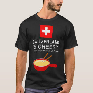 Fondue Lover Zwitserland is Cheesy T-shirt