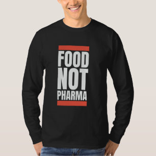 Food Pharma Not Natural Organic Nutrition Nutraceu T-shirt