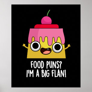 Food Puns - Ik ben een grote Flan Dessert Pun Dark Poster