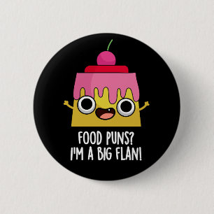 Food Puns - Ik ben een grote Flan Dessert Pun Dark Ronde Button 5,7 Cm