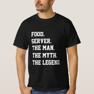Food Server The Man The Myth The Legend T-Shirt