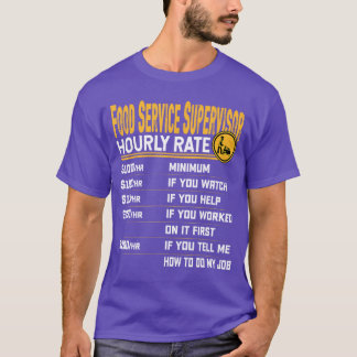 Food Service Supervisor Hourly Rate Food Service W T-shirt