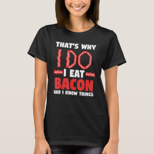 Foodie, dat is wat ik doe, ik eet bacon en ik weet t-shirt
