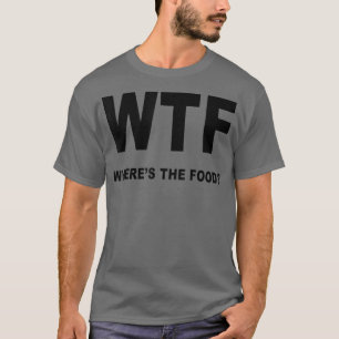 Foodies Haven Cool WTF, waar is de voedselbron? T-shirt