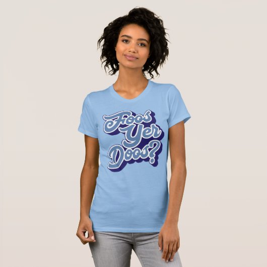 Foos Yer Doos? Doric Dialect Tee Shirt (Schots) (Voorkant volledig)