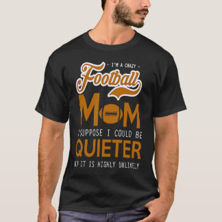 Football Crazy Mam, ik denk dat ik rustig kan zijn T-shirt