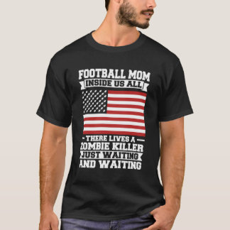 Football mam in ons allemaal woont er een zombie v t-shirt