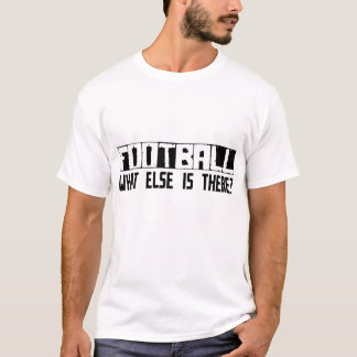 Football wat er nog meer is? t-shirt