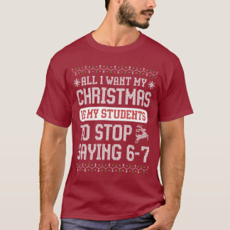 For Christmas is my students is stop saying 67 T-shirt