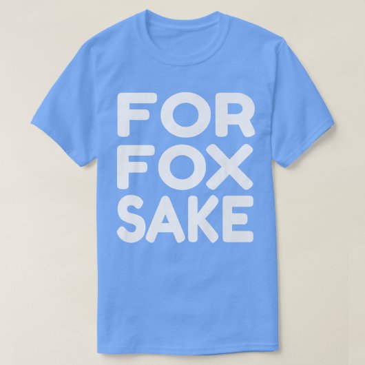 For Fox Sake Funny Saying English British Pun Prem T-shirt (Design voorkant)