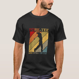 Fore T-shirt nog steeds op Par Funny 40th Birthday