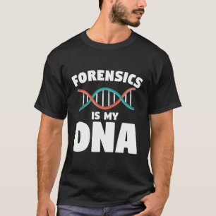 Forensic is mijn dna Forensic Investigator recherc T-shirt
