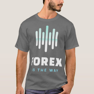 Forex is de manier waarop Dayhandelaar Design T-shirt