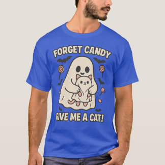 FORGET CANDY GIVE ME A CAT T-SHIRT