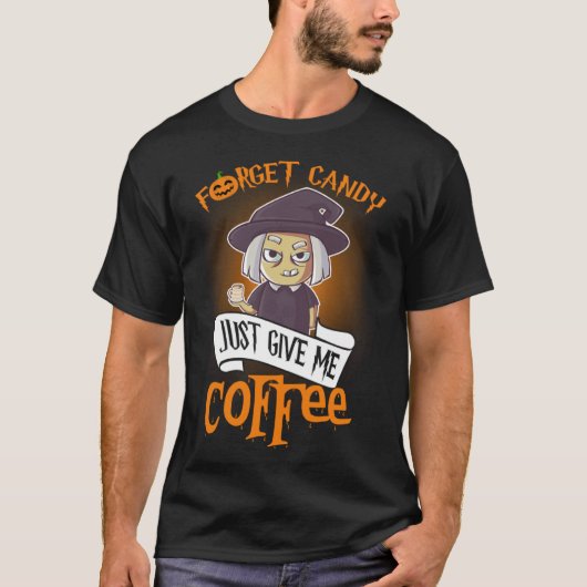 Forget Candy Just Give Me Coffee  Halloween T-shirt (Voorkant)