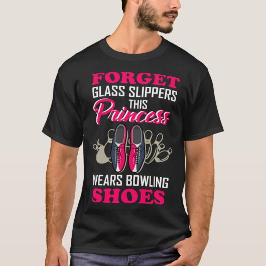 Forget Glass Slippers This Princess Wears Bowling  T-shirt (Voorkant)