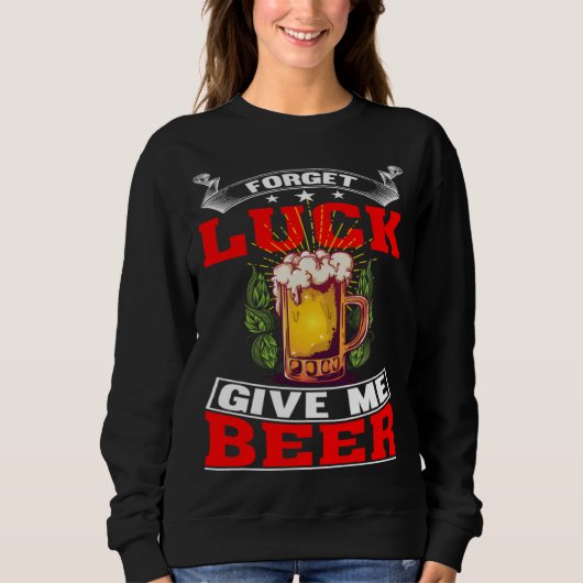 Forget Luck Give Me Beer  Beer Drinker  1 Trui (Voorkant)