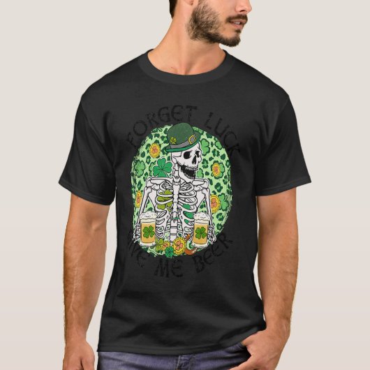Forget Luck Give Me Beer St Patrick's Day Skeleton T-shirt (Voorkant)