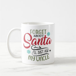 Forget Santa Ask My Uncle Christmas Koffiemok