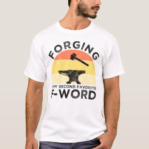 Forging is mijn tweede favoriete F-woord T-shirt