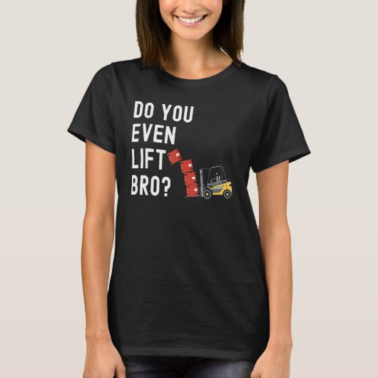 Forklift Operator Do You Even Lift Bro  Forklift R T-shirt (Voorkant)