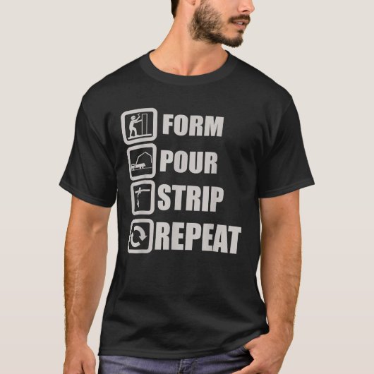 Form Pour Strip Repeat Concrete Worker Constructio T-shirt (Voorkant)
