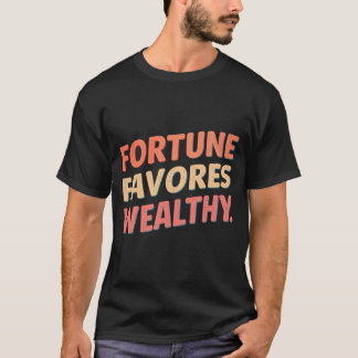 Fortune favone welthy t-shirt