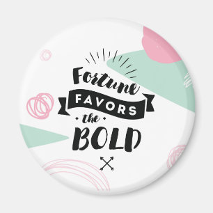 Fortune Favors the Bold Magnet   Citaten Magneet