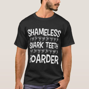 Fossil Teeth Shameless Shark Teeth Hoarder Tooth H T-shirt