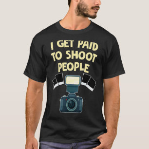 Fotograaf Ik word betaald om mensen te fotografere T-shirt