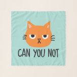 Foulard Chat agacé NE PEUT-ON PAS Drôle<br><div class="desc">Amusante écharpe de chat orange. VOUS NE POUVEZ PAS.</div>