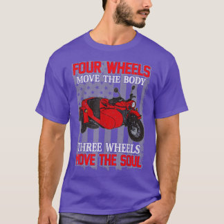 Four Wheels Move Body Motorcycle Biker Three Move T-shirt