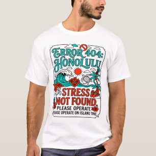 Fout 404 Geen Honolulu-stress gevonden Bericht T-shirt