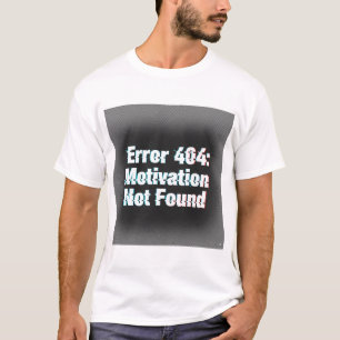Fout 404 Motivatie niet gevonden – Edgy Glitch T-shirt