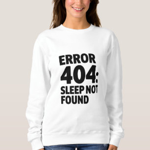 Fout 404: Slaap niet gevonden - Grappig Geek-ontwe Trui