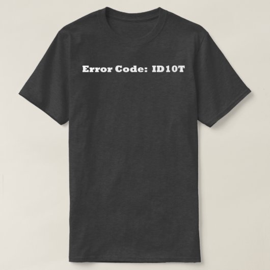 Foutcode ID10T T-shirt (Design voorkant)