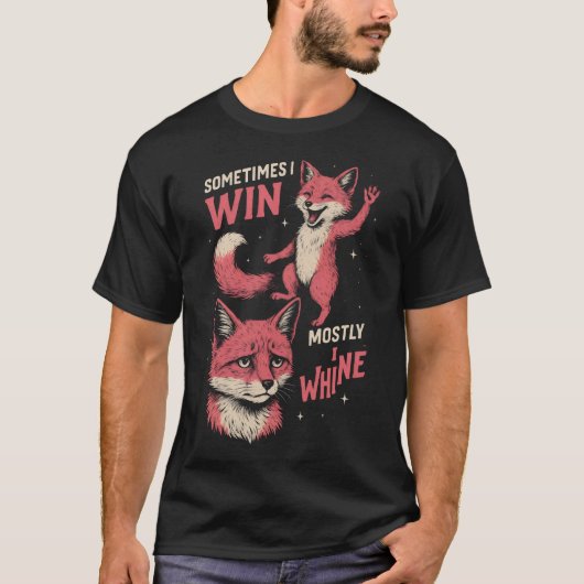  Fox sometimes i win mostly i whine T-shirt (Voorkant)