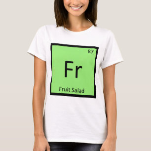 Fr - Fruit Salade Voorgerecht Chemie Symbool T-shirt