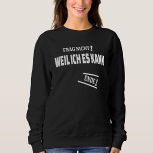 Frag Nicht Weil Ich Es Kann met als antwoord Trui