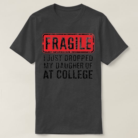 Fragiel Ik heb net mijn dochter afgezet op de univ T-shirt (Design voorkant)