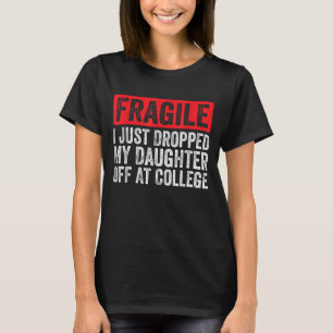 Fragiel Ik heb net mijn dochter afgezet op de univ T-shirt