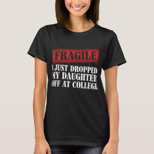Fragiel Ik heb net mijn dochter afgezet op de univ T-shirt