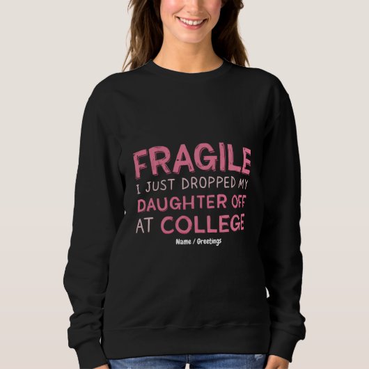 Fragiel Ik heb net mijn dochter afgezet op de univ Trui (Voorkant)