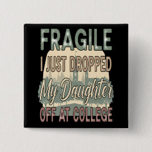 Fragiel Ik heb net mijn dochter afgezet op de univ Vierkante Button 5,1 Cm