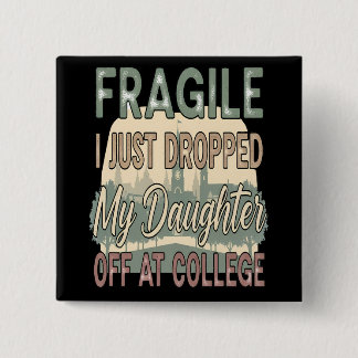 Fragiel Ik heb net mijn dochter afgezet op de univ Vierkante Button 5,1 Cm