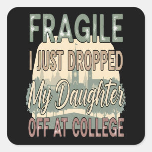 Fragiel Ik heb net mijn dochter afgezet op de univ Vierkante Sticker