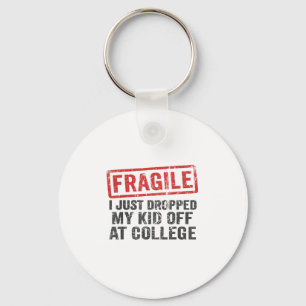 Fragiel Ik heb net mijn Kind afgezet op College Fu Sleutelhanger