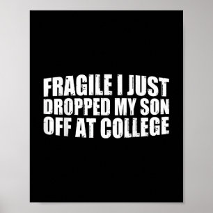 Fragiel Ik heb net mijn zoon afgezet bij College D Poster